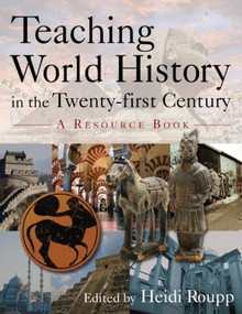 Teaching World History in the Twenty-first Century: A Resource Book (A Resource Book) by Heidi Roupp, 9780765617149