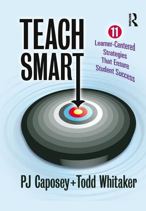 Teach Smart (11 Learner-Centered Strategies That Ensure Student Success) by P J Caposey, Todd Whitaker, 9781138128286
