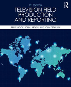 Television Field Production and Reporting (A Guide to Visual Storytelling) by Fred Shook, John Larson, John DeTarsio, 9780415787666