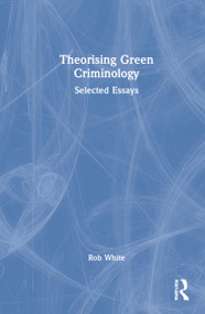 Theorising Green Criminology (Selected Essays) by Rob White, 9780367776138