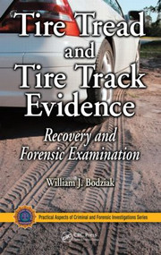 Tire Tread and Tire Track Evidence (Recovery and Forensic Examination) by William J. Bodziak, 9780849372476