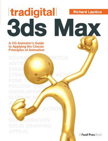 Tradigital 3ds Max (A CG Animator's Guide to Applying the Classical Principles of Animation) by Richard Lapidus, 9781138400733