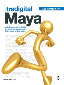 Tradigital Maya (A CG Animator's Guide to Applying the Classical Principles of Animation) by Lee Montgomery, 9781138442696