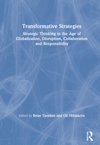 Transformative Strategies (Strategic Thinking in the Age of Globalization, Disruption, Collaboration and Responsibility) by Brian Tjemkes, Oli Mihalache, 9780367223106