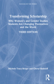 Transforming Scholarship (Why Women's and Gender Studies Students Are Changing Themselves and the World) by Michele Tracy Berger, Cheryl Radeloff, 9781138299450