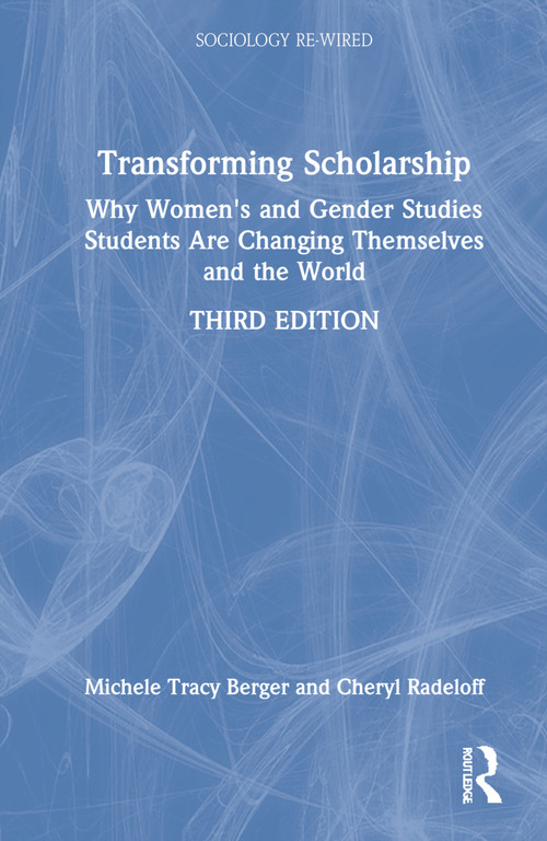 Transforming Scholarship (Why Women's and Gender Studies Students Are Changing Themselves and the World) by Michele Tracy Berger, Cheryl Radeloff, 9781138299450