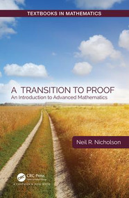 A Transition to Proof (An Introduction to Advanced Mathematics) by Neil R. Nicholson, 9780367201579