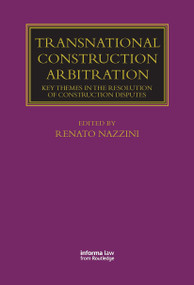 Transnational Construction Arbitration (Key Themes in the Resolution of Construction Disputes) by Renato Nazzini, 9780367735463