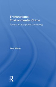 Transnational Environmental Crime (Toward an Eco-global Criminology) by Rob White, 9781843928034