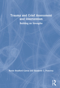 Trauma and Grief Assessment and Intervention (Building on Strengths) by Renée Bradford Garcia, Elizabeth C. Pomeroy, 9780367112158