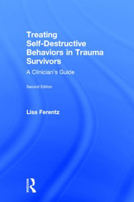 Treating Self-Destructive Behaviors in Trauma Survivors (A Clinician's Guide) by Lisa Ferentz, 9781138800748