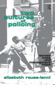 Two Cultures of Policing (Street Cops and Management Cops) by Elizabeth Reuss-Ianni, 9781138539976