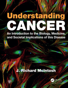Understanding Cancer (An Introduction to the Biology, Medicine, and Societal Implications of this Disease) by J. Richard McIntosh, 9780367190125