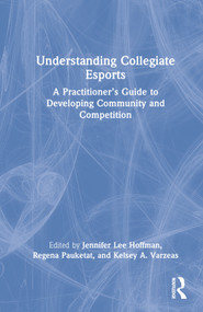 Understanding Collegiate Esports (A Practitioner's Guide to Developing Community and Competition) by Jennifer Lee Hoffman, Regena Pauketat, Kelsey A. Varzeas, 9781032210575