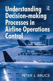 Understanding Decision-making Processes in Airline Operations Control by Peter J. Bruce, 9781409411482