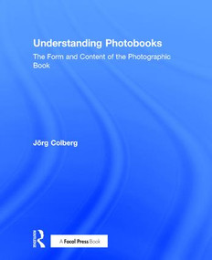 Understanding Photobooks (The Form and Content of the Photographic Book) by Jorg Colberg, 9781138892712