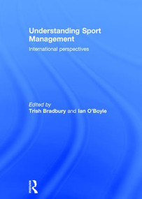 Understanding Sport Management (International perspectives) by Trish Bradbury, Ian O'Boyle, 9781138100626