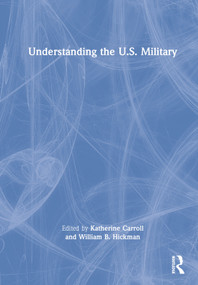 Understanding the U.S. Military by Katherine Carroll, William B. Hickman, 9780367724573