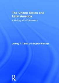 The United States and Latin America (A History with Documents) by Jeffrey Taffet, Dustin Walcher, 9781138824270