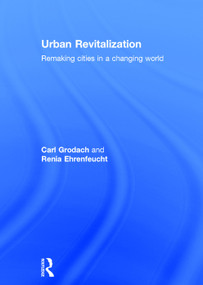 Urban Revitalization (Remaking cities in a changing world) by Carl Grodach, Renia Ehrenfeucht, 9780415730532