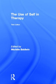 The Use of Self in Therapy by Michele Baldwin, 9780415896023