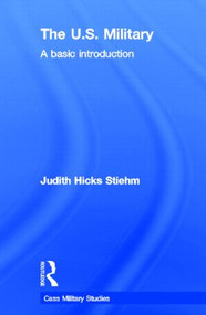 The US Military (A Basic Introduction) by Judith Hicks Stiehm, 9780415782142