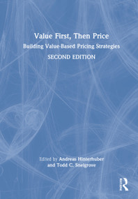 Value First, Then Price (Building Value-Based Pricing Strategies) by Andreas Hinterhuber, Todd C. Snelgrove, 9781032012193