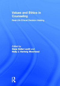 Values and Ethics in Counseling (Real-Life Ethical Decision Making) by Dana Heller Levitt, Holly J. Hartwig Moorhead, 9780415898782