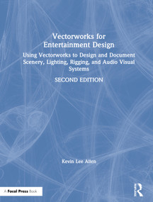Vectorworks for Entertainment Design (Using Vectorworks to Design and Document Scenery, Lighting, Rigging and Audio Visual Systems) by Kevin Lee Allen, 9780367192938