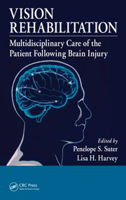 Vision Rehabilitation (Multidisciplinary Care of the Patient Following Brain Injury) by Penelope S. Suter, Lisa H. Harvey, 9781439836552