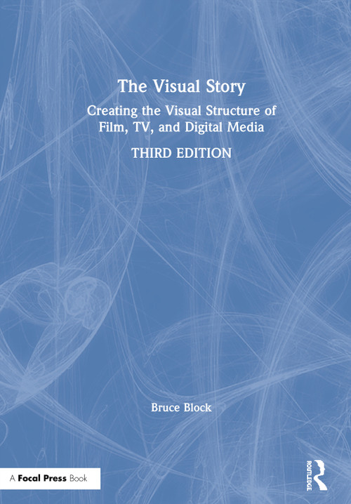 The Visual Story (Creating the Visual Structure of Film, TV, and Digital Media) by Bruce Block, 9780367499693