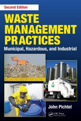 Waste Management Practices (Municipal, Hazardous, and Industrial, Second Edition) by John Pichtel, 9781466585188