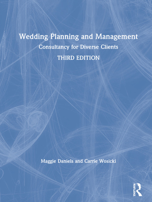 Wedding Planning and Management (Consultancy for Diverse Clients) by Maggie Daniels, Carrie Wosicki, 9780367227821