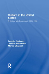 Welfare in the United States (A History with Documents, 1935-1996) by Premilla Nadasen, Jennifer Mittelstadt, Marisa Chappell, 9780415989787