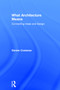 What Architecture Means (Connecting Ideas and Design) by Denise Costanzo, 9780415739030