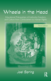 Wheels in the Head (Educational Philosophies of Authority, Freedom, and Culture from Confucianism to Human Rights) by Joel Spring, 9780805861327
