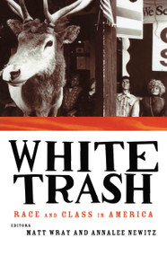 White Trash (Race and Class in America) by Annalee Newitz, Matt Wray, 9780415916912