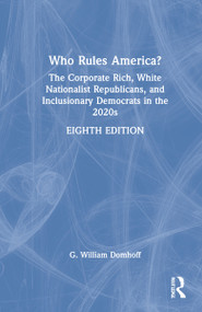 Who Rules America? (The Corporate Rich, White Nationalist Republicans, and Inclusionary Democrats in the 2020s) by G William Domhoff, 9781032139036