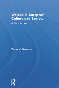 Women in European Culture and Society (A Sourcebook) by Deborah Simonton, 9780415684385