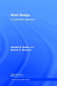 Work Design (A Systematic Approach) by Adedeji B. Badiru, Sharon C. Bommer, 9781138731769