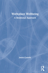 Workplace Wellbeing (A Relational Approach) by James Costello, 9781138605305
