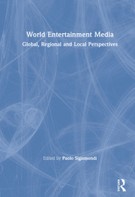 World Entertainment Media (Global, Regional and Local Perspectives) by Paolo Sigismondi, 9781138094017