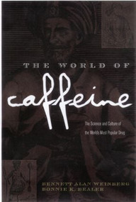The World of Caffeine (The Science and Culture of the World's Most Popular Drug) by Bennett Alan Weinberg, Bonnie K. Bealer, 9780415927222