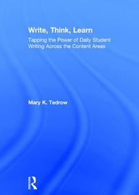Write, Think, Learn (Tapping the Power of Daily Student Writing Across the Content Areas) by Mary Tedrow, 9781138052703