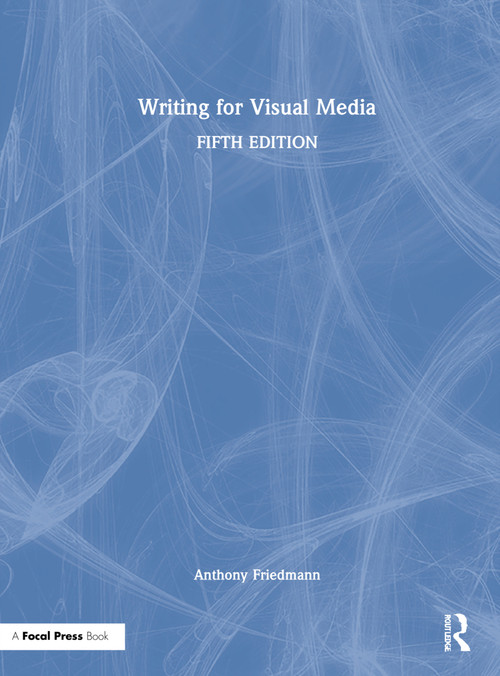 Writing for Visual Media by Anthony Friedmann, 9780367236205