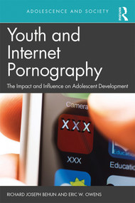 Youth and Internet Pornography (The impact and influence on adolescent development) by Richard Behun, Eric W. Owens, 9781138390522