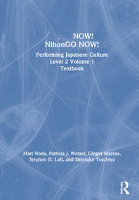 日本語NOW! NihonGO NOW! (Performing Japanese Culture - Level 2 Volume 1 Textbook) by Mari Noda, Patricia J. Wetzel, Ginger Marcus, Stephen D. Luft, Shinsuke Tsuchiya, 9781138304420