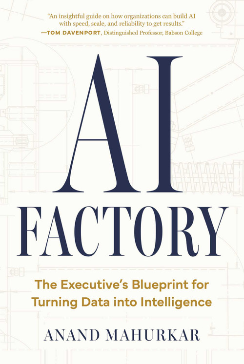 AI Factory (The Executive's Blueprint for Turning Data Into Intelligence) by Anand Mahurkar, 9781646873012
