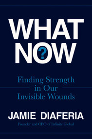What Now? (Finding Strength in Our Invisible Wounds) by Jamie Diaferia, 9798895657980