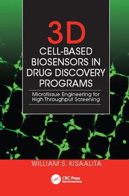 3D Cell-Based Biosensors in Drug Discovery Programs (Microtissue Engineering for High Throughput Screening) by William S. Kisaalita, 9781138112025